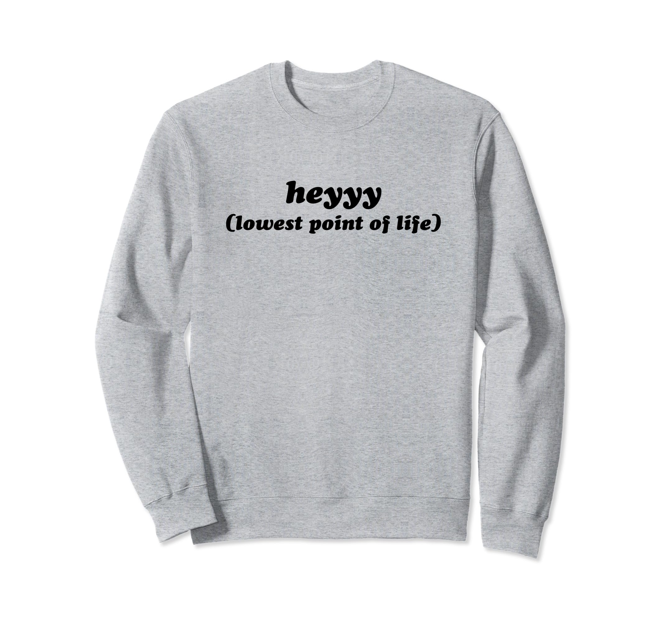 Heyyy Lowest Point Life Funny Y2K Sweatshirt - Graphic Print Unisex - T-Shirt, Sweatshirt, Hoodie