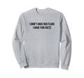I Dont Have Red Flags I Have Fun Sweatshirt - Fun Novelty Design Men Women - T-Shirt, Sweatshirt, Hoodie