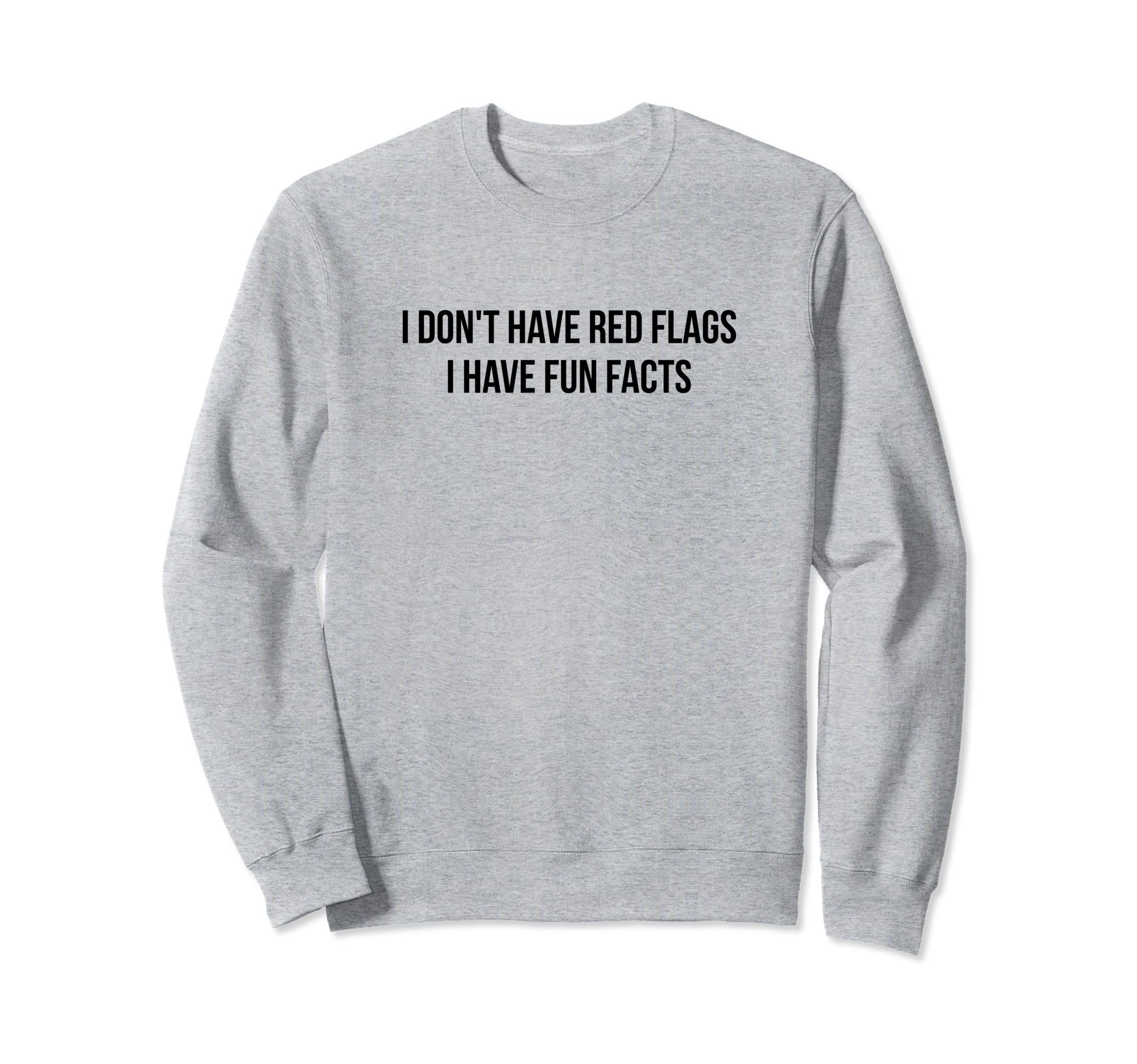 I Dont Have Red Flags I Have Fun Sweatshirt - Fun Novelty Design Men Women - T-Shirt, Sweatshirt, Hoodie