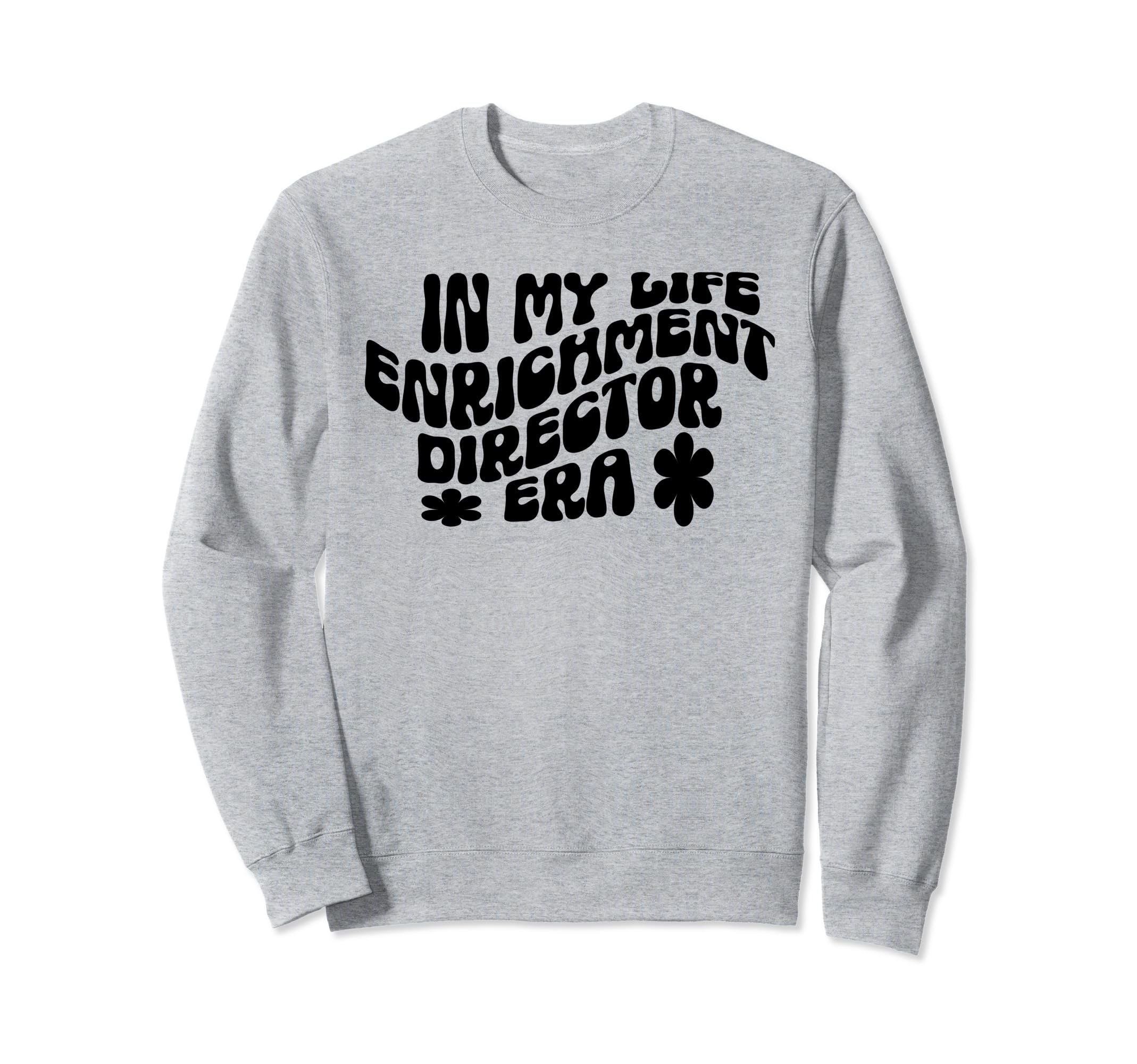 Life Enrichment Director Sweatshirt - Unique Graphic Men Women - T-Shirt, Sweatshirt, Hoodie