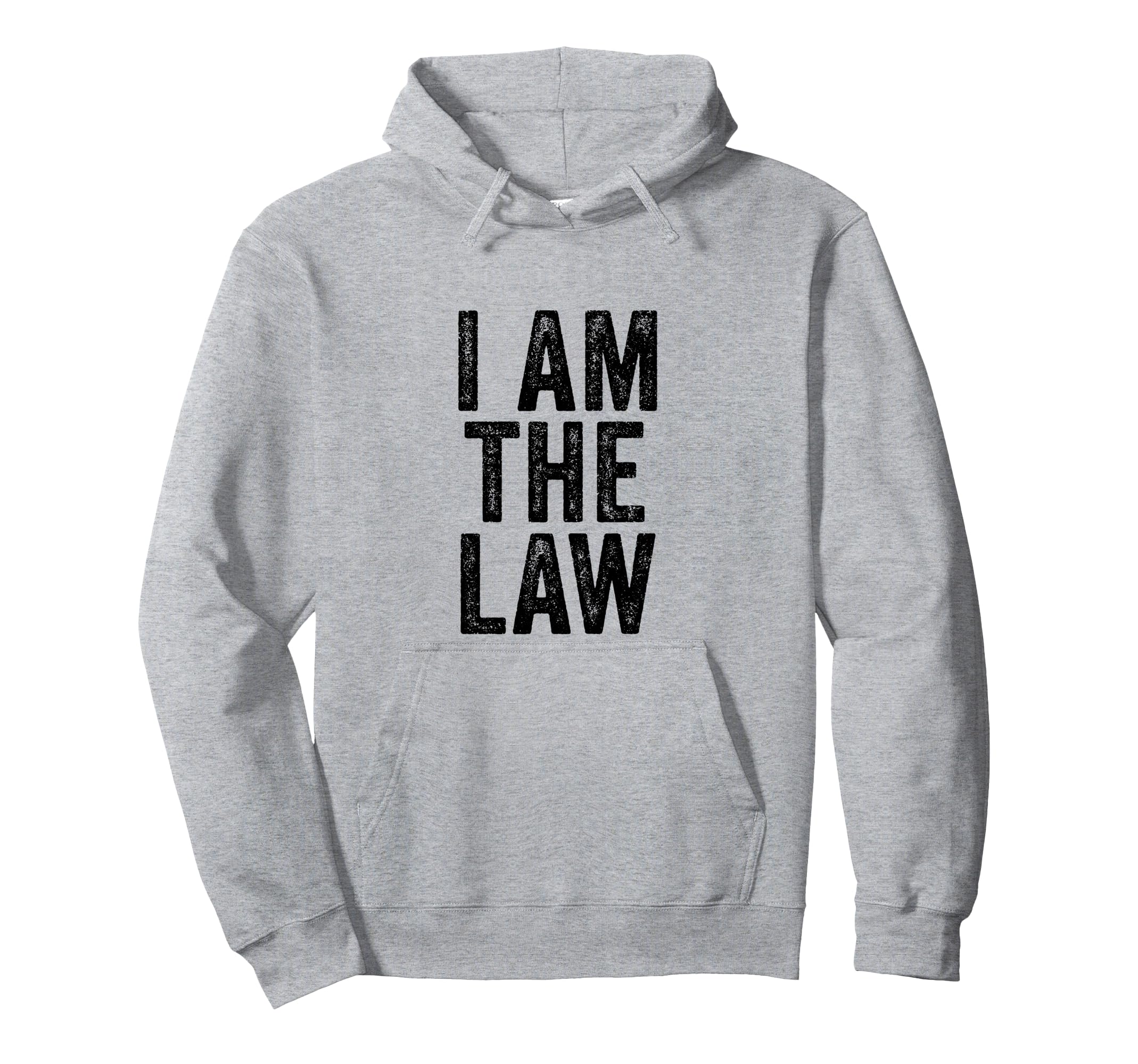 I Am Law Funny Sarcastic Distressed Hoodie - Novelty Apparel for Adults - T-Shirt, Sweatshirt, Hoodie
