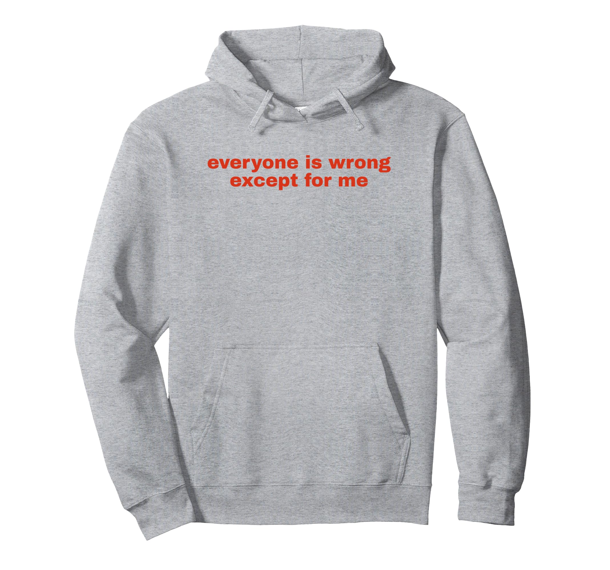 Everyone Is Wrong Except Me Funny Y2K Hoodie - Minimalist Print for Adults - T-Shirt, Sweatshirt, Hoodie