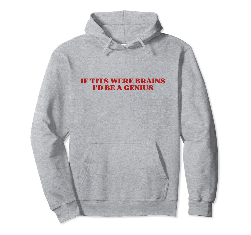 If Tits Were Brains Id Be Genius Y2K Hoodie - Custom Art Print for Adults - T-Shirt, Sweatshirt, Hoodie