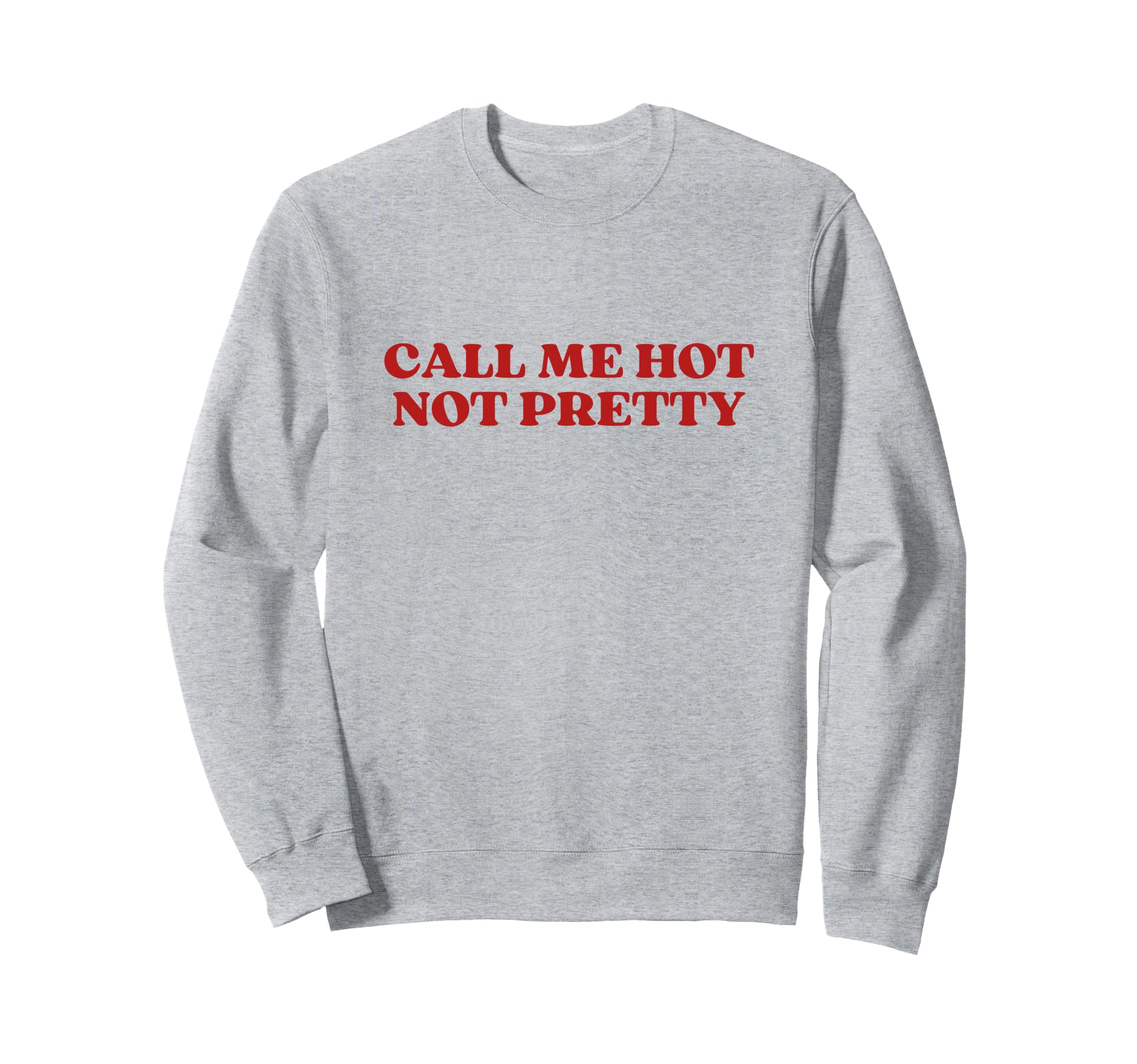 Call Me Hot Not Pretty Y2K Aesthetic Sweatshirt - Graphic Print Men Women - T-Shirt, Sweatshirt, Hoodie
