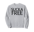 Sucka Free Funny Hip Hop Music Rap Sweatshirt - Unique Graphic Men Women - T-Shirt, Sweatshirt, Hoodie