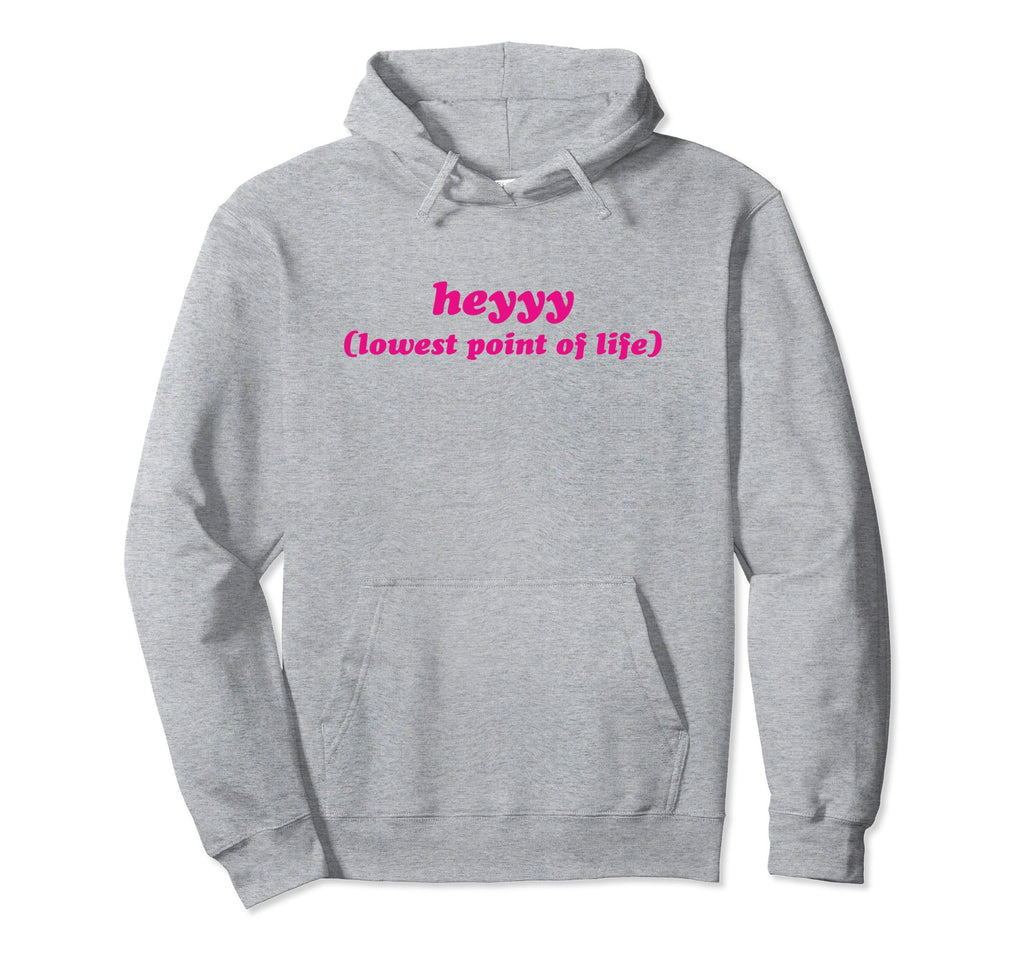 Heyyy Lowest Point Life Funny Y2K Hoodie - Streetwear Style Men Women - T-Shirt, Sweatshirt, Hoodie