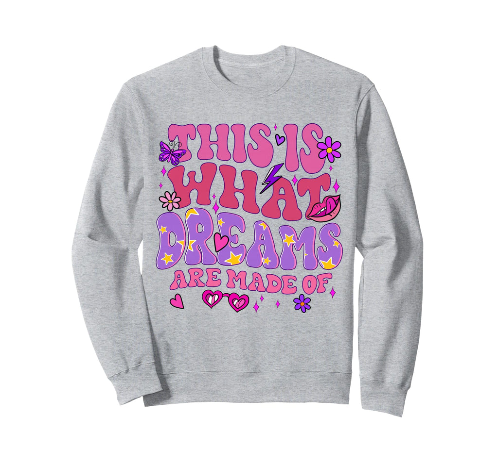 This Is What Dreams Are Made Sweatshirt - Trendy Graphic Unisex - T-Shirt, Sweatshirt, Hoodie
