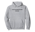 I Was Too Pretty Him Anyways Funny Y2K Hoodie - Trendy Graphic Unisex - T-Shirt, Sweatshirt, Hoodie