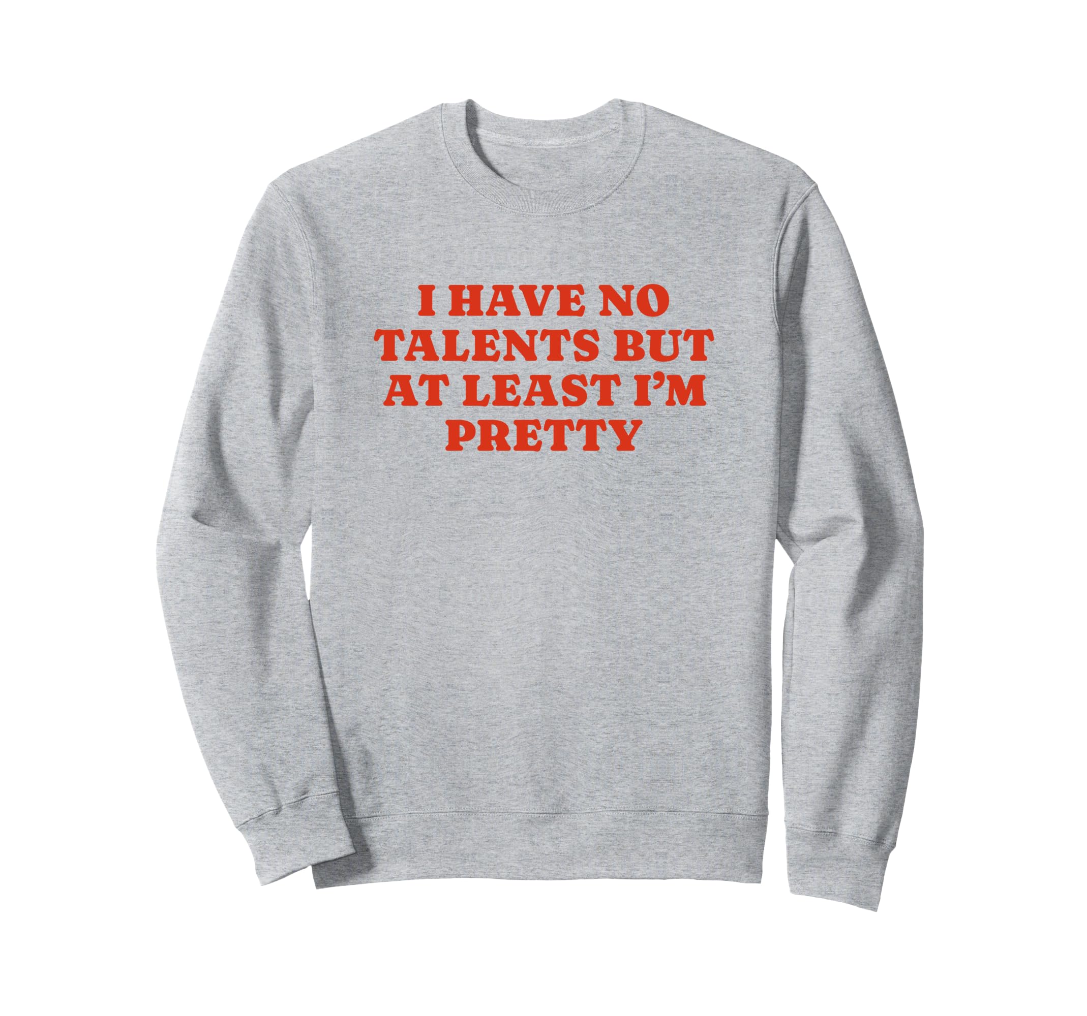 I Have No Talents But Least Im Sweatshirt - Fun Novelty Design Men Women - T-Shirt, Sweatshirt, Hoodie