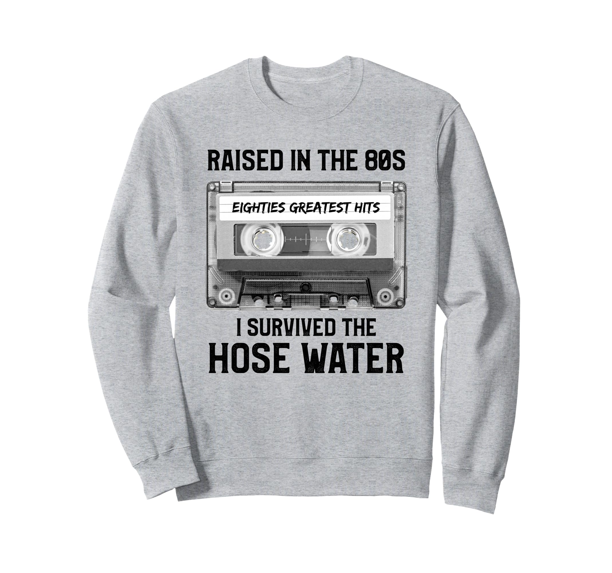 Raised 80S Hose Water Cassette Tape Sweatshirt - Novelty Apparel Men Women - T-Shirt, Sweatshirt, Hoodie