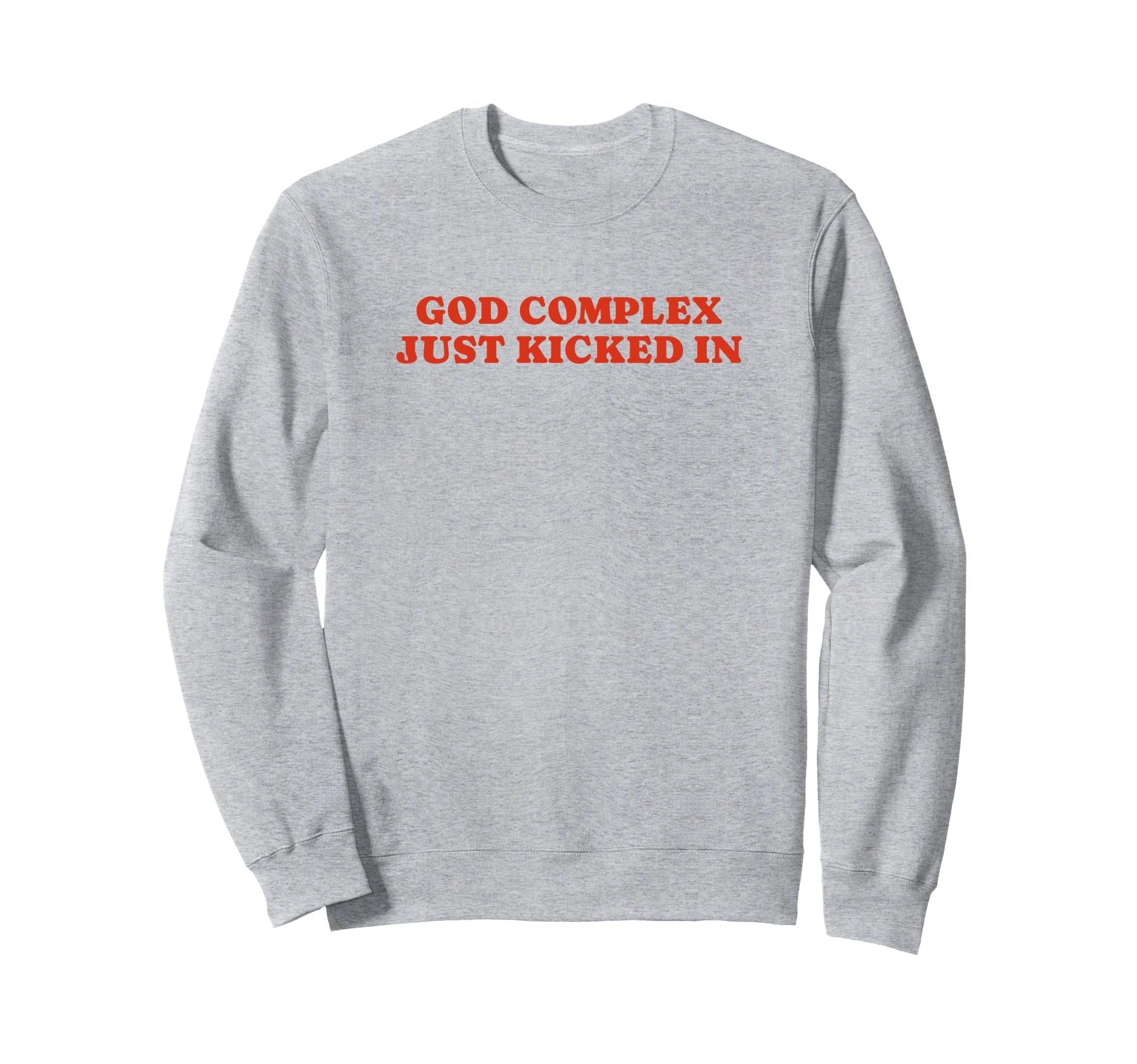 God Complex Just Kicked Funny Sweatshirt - Aesthetic Graphic for Adults - T-Shirt, Sweatshirt, Hoodie