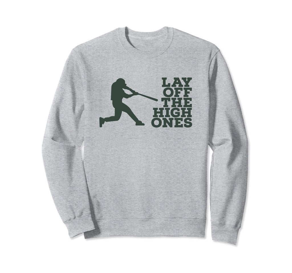 Lay Off High Ones Baseball Practice Sweatshirt - Trendy Graphic Unisex - T-Shirt, Sweatshirt, Hoodie