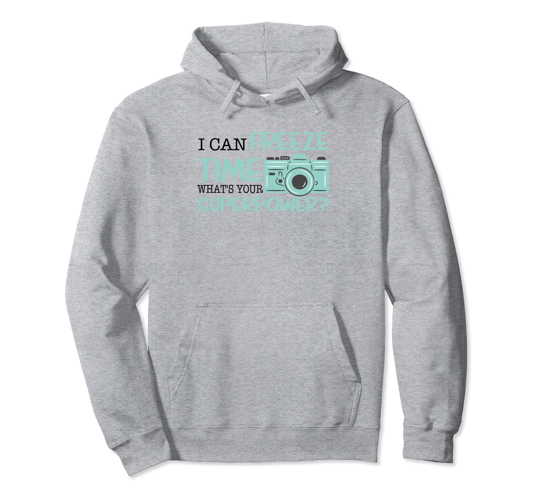 I Can Freeze Time Whats Your Superpower Hoodie - Trendy Graphic Unisex - T-Shirt, Sweatshirt, Hoodie