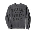 Baseball My Tibetan Naps Funny Sweatshirt - Trendy Graphic for Adults - T-Shirt, Sweatshirt, Hoodie
