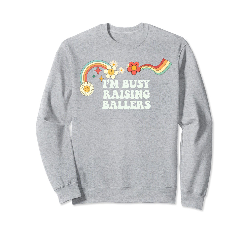 Groovy Funny Im Busy Raising Ballers Sweatshirt - Novelty Apparel Men Women - T-Shirt, Sweatshirt, Hoodie