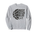 Busy Raising Ballers Basketball Dad Sweatshirt - Graphic Print Men Women - T-Shirt, Sweatshirt, Hoodie