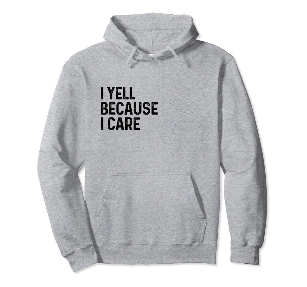 I Yell Because I Care Soccer Baseball Hoodie - Streetwear Style Men Women - T-Shirt, Sweatshirt, Hoodie