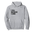 I Yell Because I Care Soccer Baseball Hoodie - Streetwear Style Men Women - T-Shirt, Sweatshirt, Hoodie