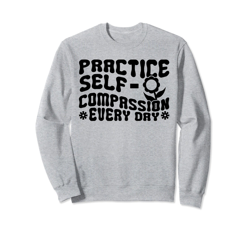 Self Compassion Hippie Groovy Sweatshirt - Trendy Graphic Men Women - T-Shirt, Sweatshirt, Hoodie