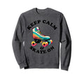 Keep Calm And Skate 70S 80S Skating Sweatshirt - Custom Art Print Unisex - T-Shirt, Sweatshirt, Hoodie