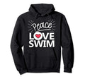 Peace Love Swim Swimmer Gift Love Hoodie - Casual Everyday Wear for Adults - T-Shirt, Sweatshirt, Hoodie