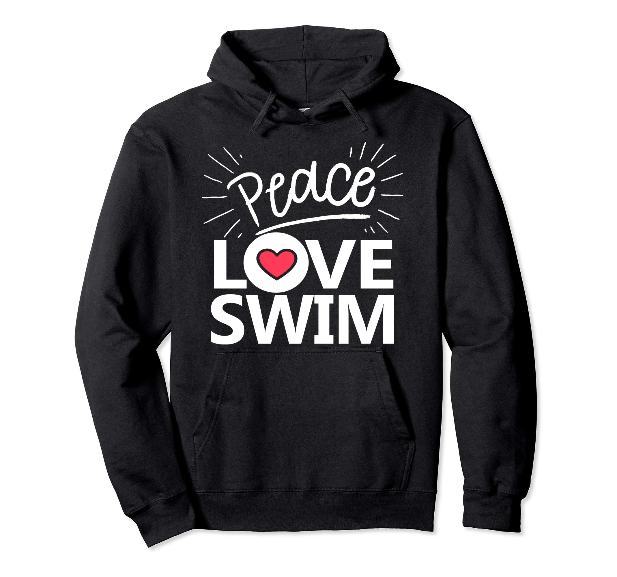 Peace Love Swim Swimmer Gift Love Hoodie - Casual Everyday Wear for Adults - T-Shirt, Sweatshirt, Hoodie