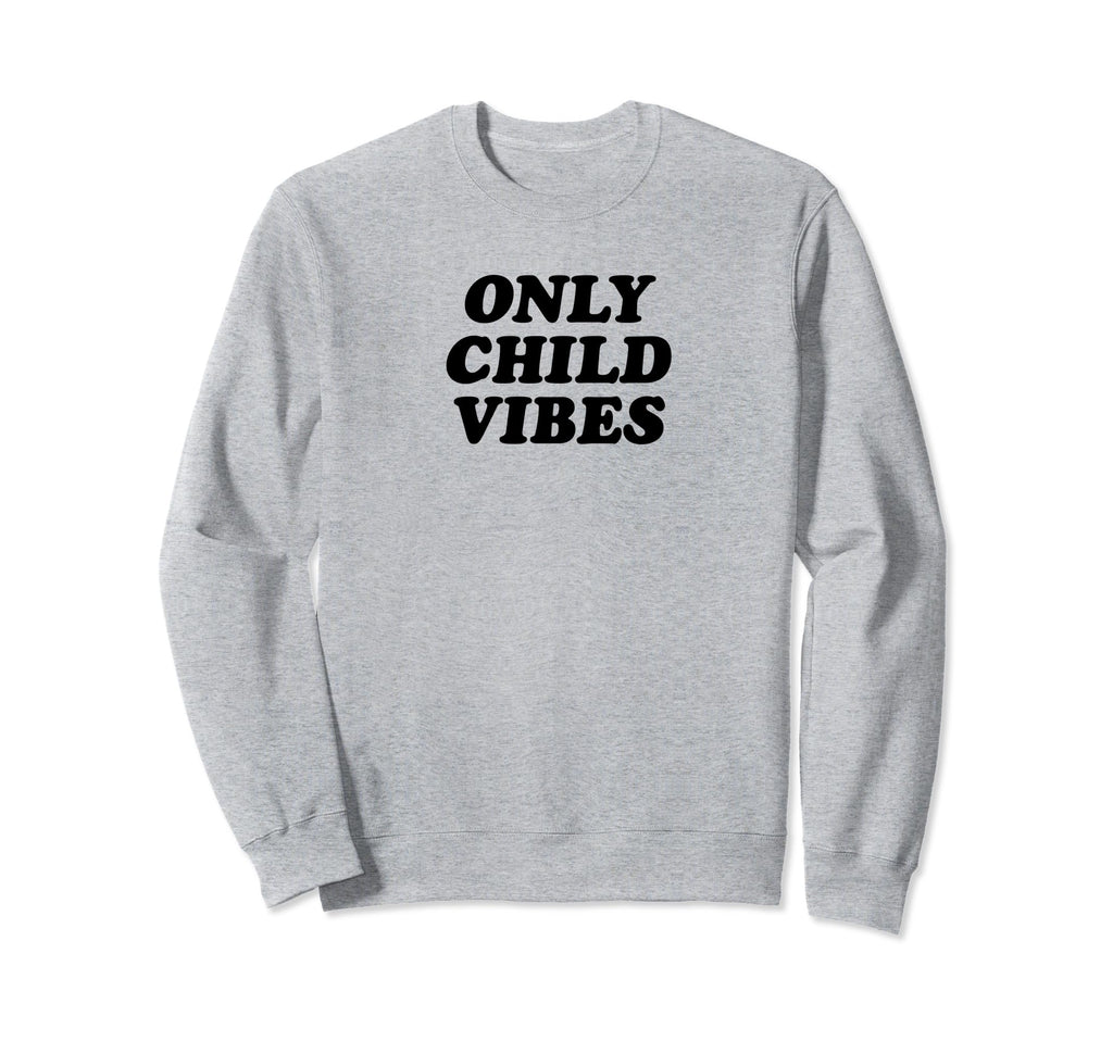 Only Child Vibes Funny Y2K Sweatshirt - Fun Novelty Design for Adults - T-Shirt, Sweatshirt, Hoodie