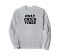 Only Child Vibes Funny Y2K Sweatshirt - Fun Novelty Design for Adults - T-Shirt, Sweatshirt, Hoodie