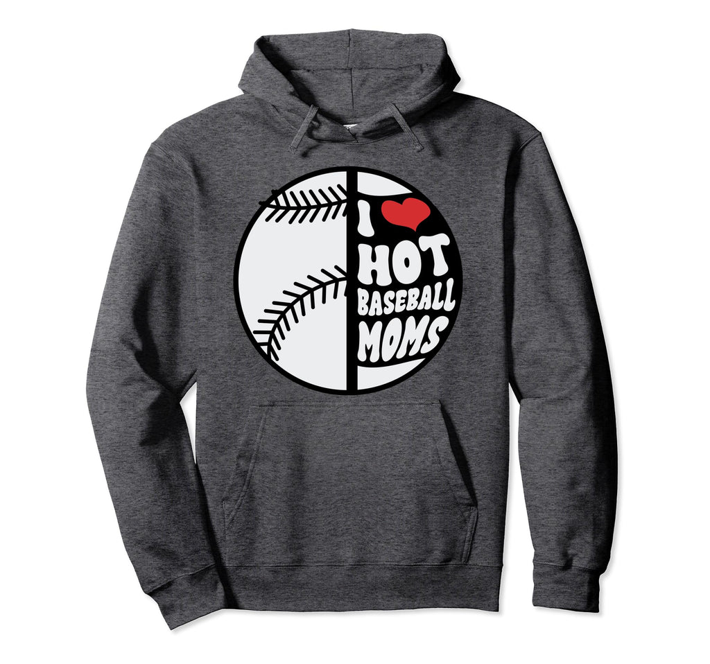 Funny I Love Hot Baseball Mom Mama Mommy Hoodie - Unique Graphic Unisex - T-Shirt, Sweatshirt, Hoodie
