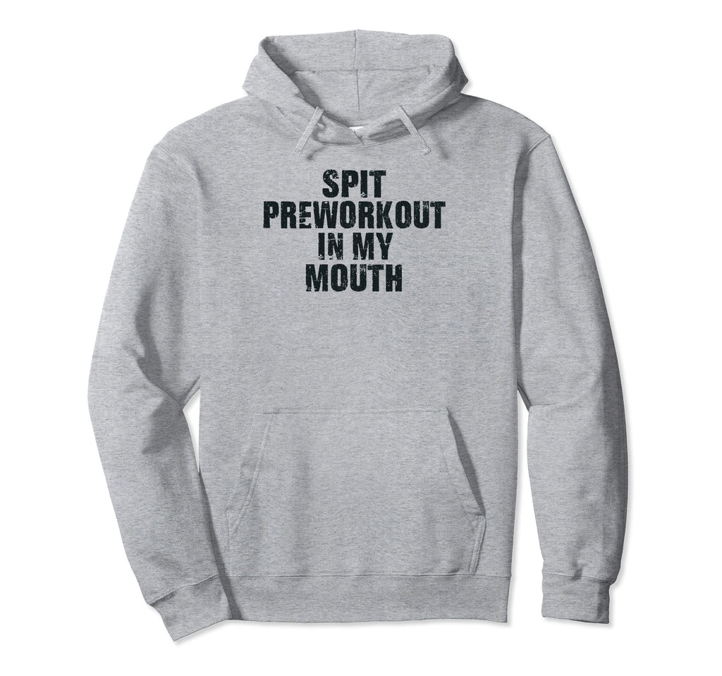 Spit Preworkout My Mouth Distressed Hoodie - Aesthetic Graphic for Adults - T-Shirt, Sweatshirt, Hoodie