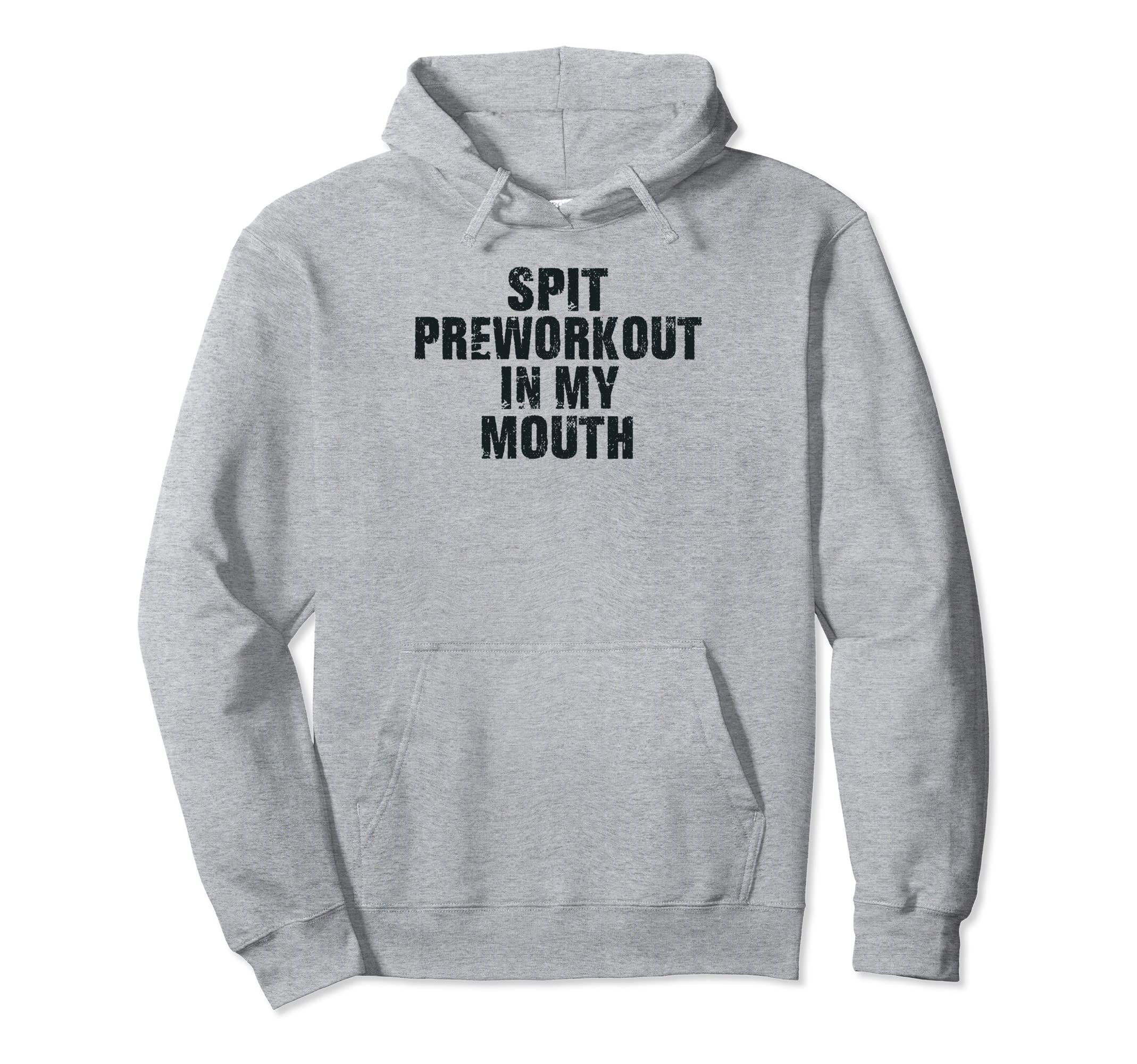 Spit Preworkout My Mouth Distressed Hoodie - Aesthetic Graphic for Adults - T-Shirt, Sweatshirt, Hoodie