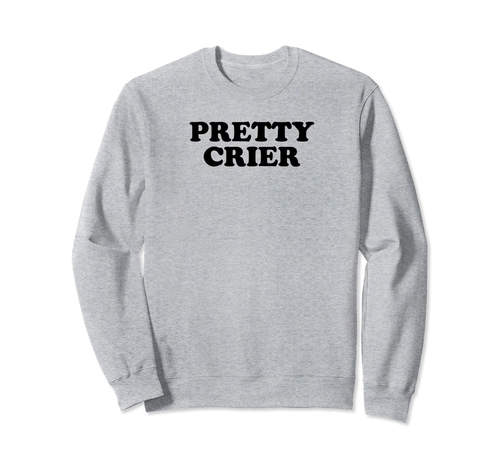 Pretty Crier Y2K Aesthetic Funny Sweatshirt - Trendy Graphic for Adults - T-Shirt, Sweatshirt, Hoodie