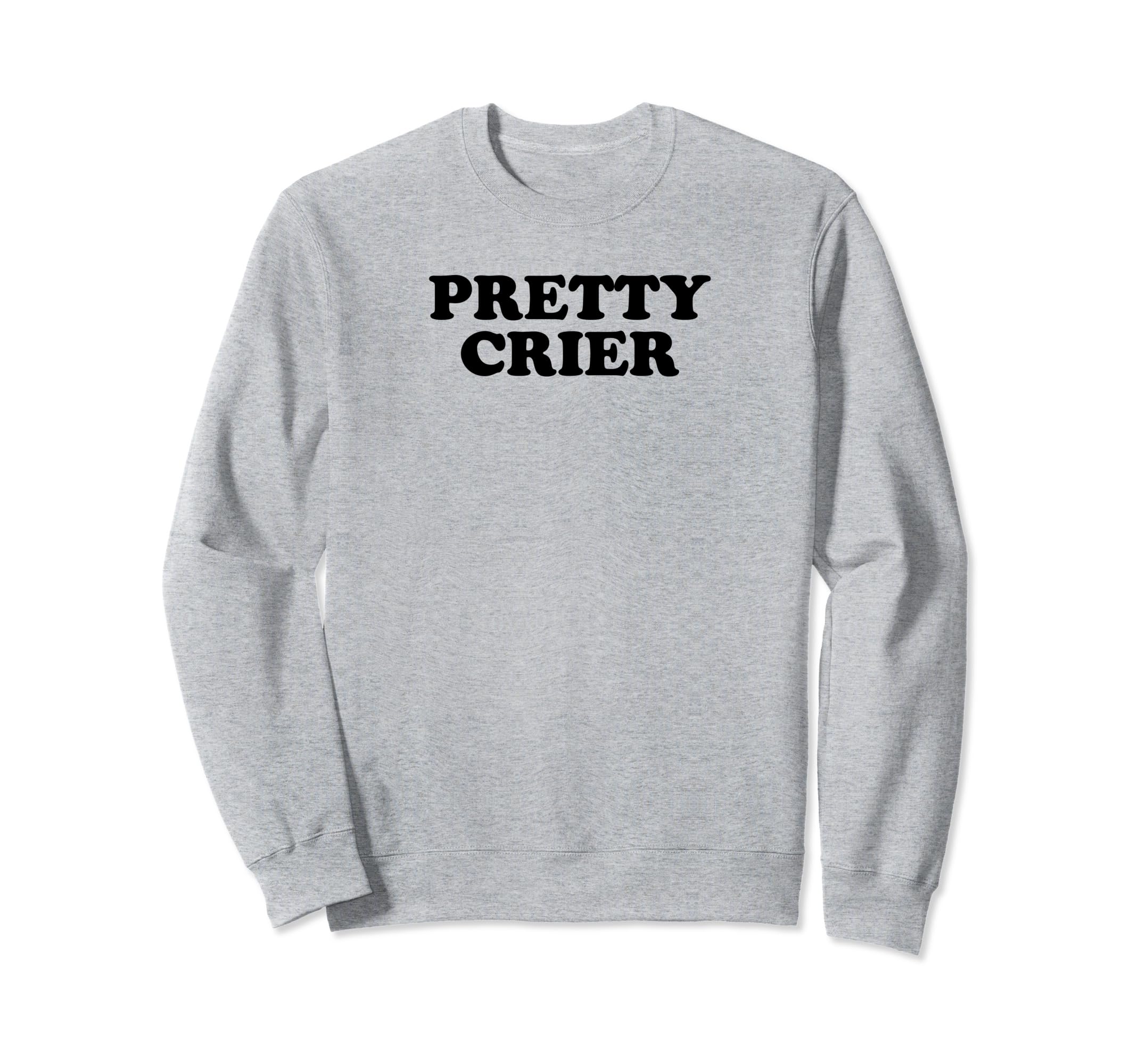 Pretty Crier Y2K Aesthetic Funny Sweatshirt - Trendy Graphic for Adults - T-Shirt, Sweatshirt, Hoodie
