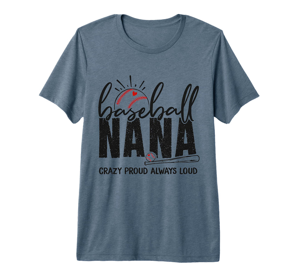 Baseball Nana Crazy Proud Always Loud T-Shirt - Streetwear Style Unisex - T-Shirt, Sweatshirt, Hoodie