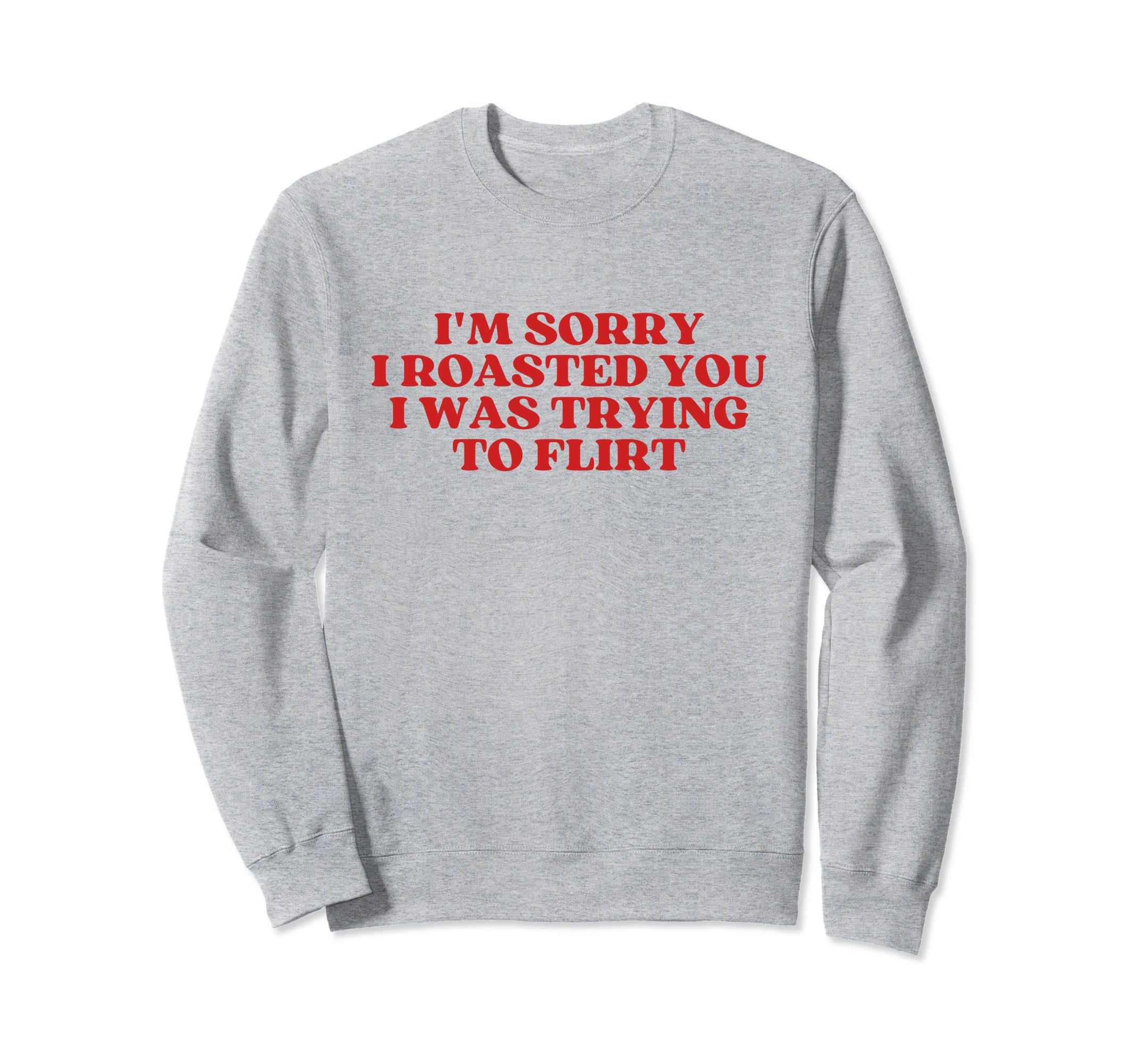 Im Sorry I Roasted You I Was Trying To Sweatshirt - Novelty Apparel Unisex - T-Shirt, Sweatshirt, Hoodie