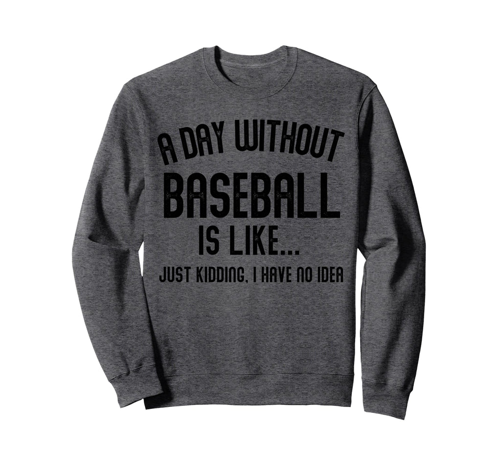 Day Without Baseball Is Like Sweatshirt - Aesthetic Graphic for Adults - T-Shirt, Sweatshirt, Hoodie