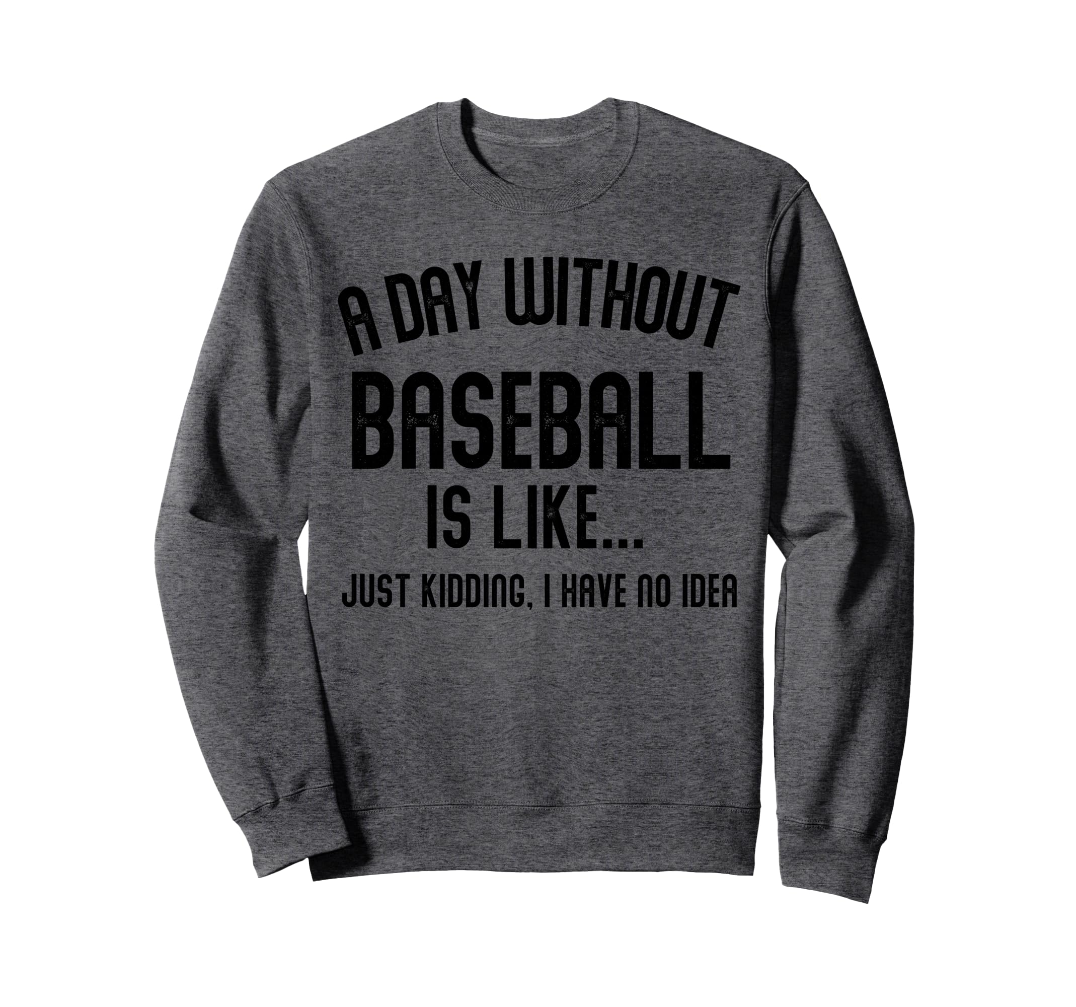 Day Without Baseball Is Like Sweatshirt - Aesthetic Graphic for Adults - T-Shirt, Sweatshirt, Hoodie