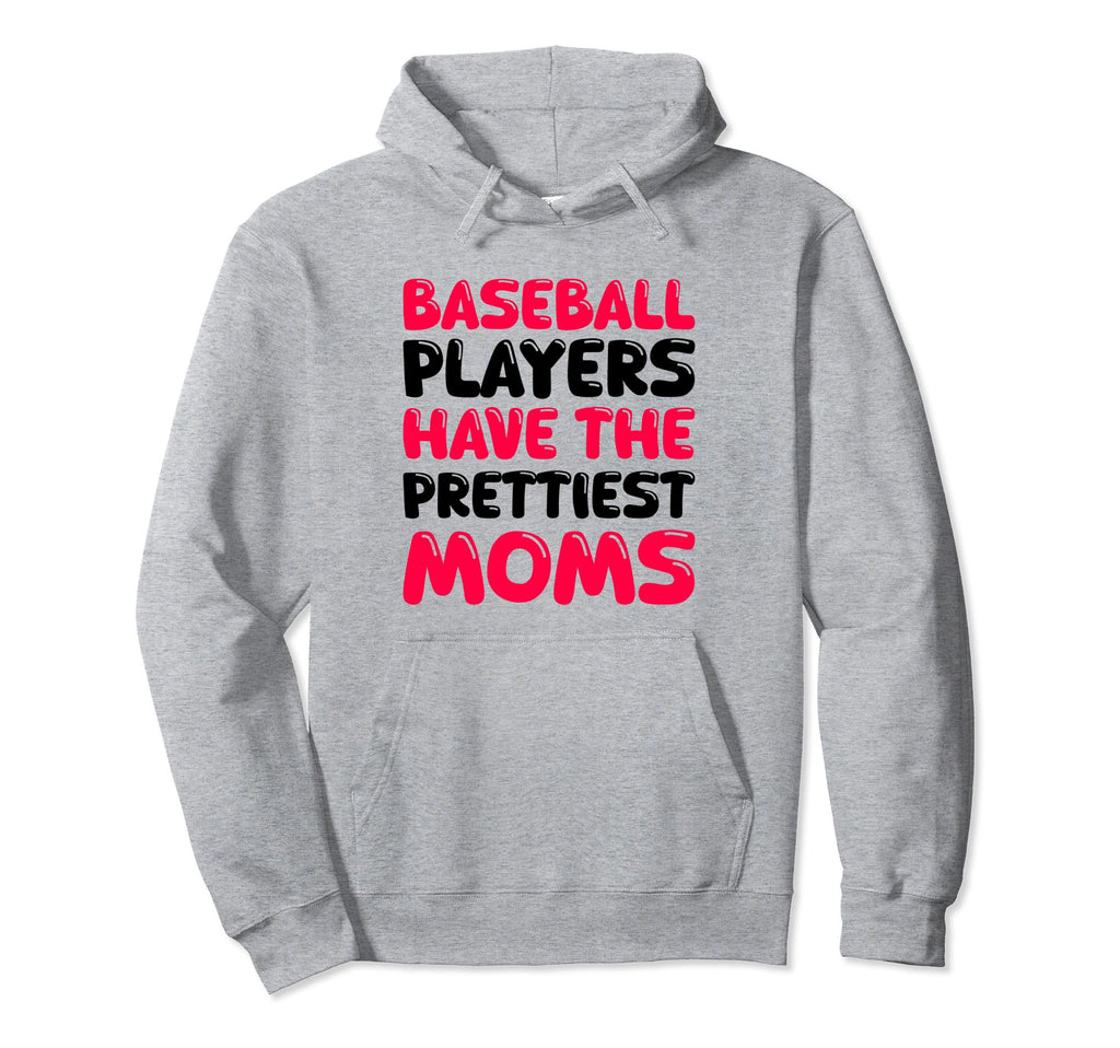 Baseball Players Have Prettiest Moms Hoodie - Custom Art Print Unisex - T-Shirt, Sweatshirt, Hoodie