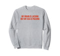 My Brain Is Lacking But My Ass Sweatshirt - Fun Novelty Design Men Women - T-Shirt, Sweatshirt, Hoodie