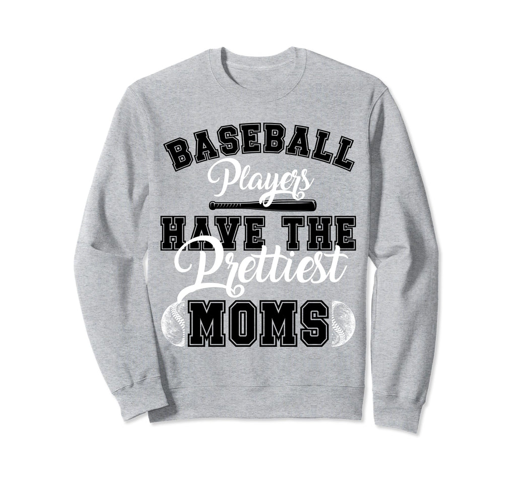 Baseball Players Have Prettiest Sweatshirt - Fun Novelty Design Men Women - T-Shirt, Sweatshirt, Hoodie