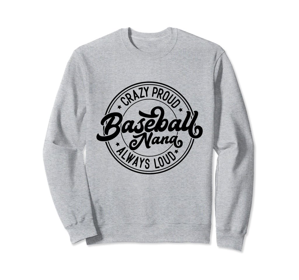 Crazy Proud Baseball Nana Sweatshirt - Fun Novelty Design for Adults - T-Shirt, Sweatshirt, Hoodie