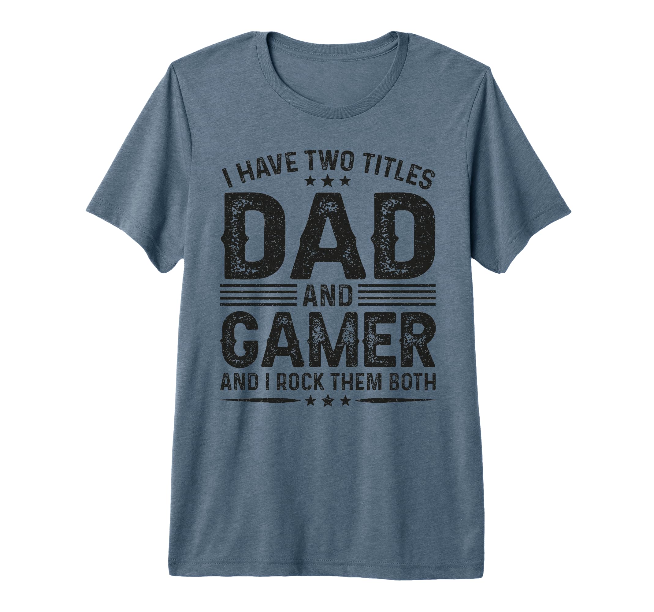 I Have Two Titles Dad And Gamer T-Shirt - Fun Novelty Design for Adults - T-Shirt, Sweatshirt, Hoodie