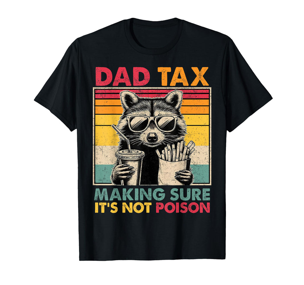 Dad Tax Making Sure Its Not T-Shirt - Casual Everyday Wear Men Women - T-Shirt, Sweatshirt, Hoodie