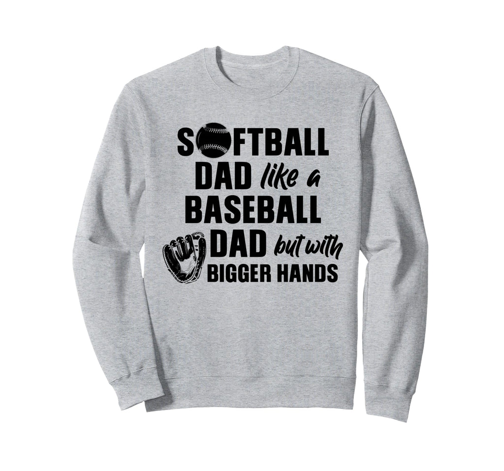 Softball Dad Like Baseball Dad Only Sweatshirt - Novelty Apparel Men Women - T-Shirt, Sweatshirt, Hoodie