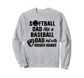 Softball Dad Like Baseball Dad Only Sweatshirt - Novelty Apparel Men Women - T-Shirt, Sweatshirt, Hoodie