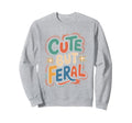 But Feral Funny Aesthetic Y2K Sweatshirt - Novelty Apparel Unisex - T-Shirt, Sweatshirt, Hoodie