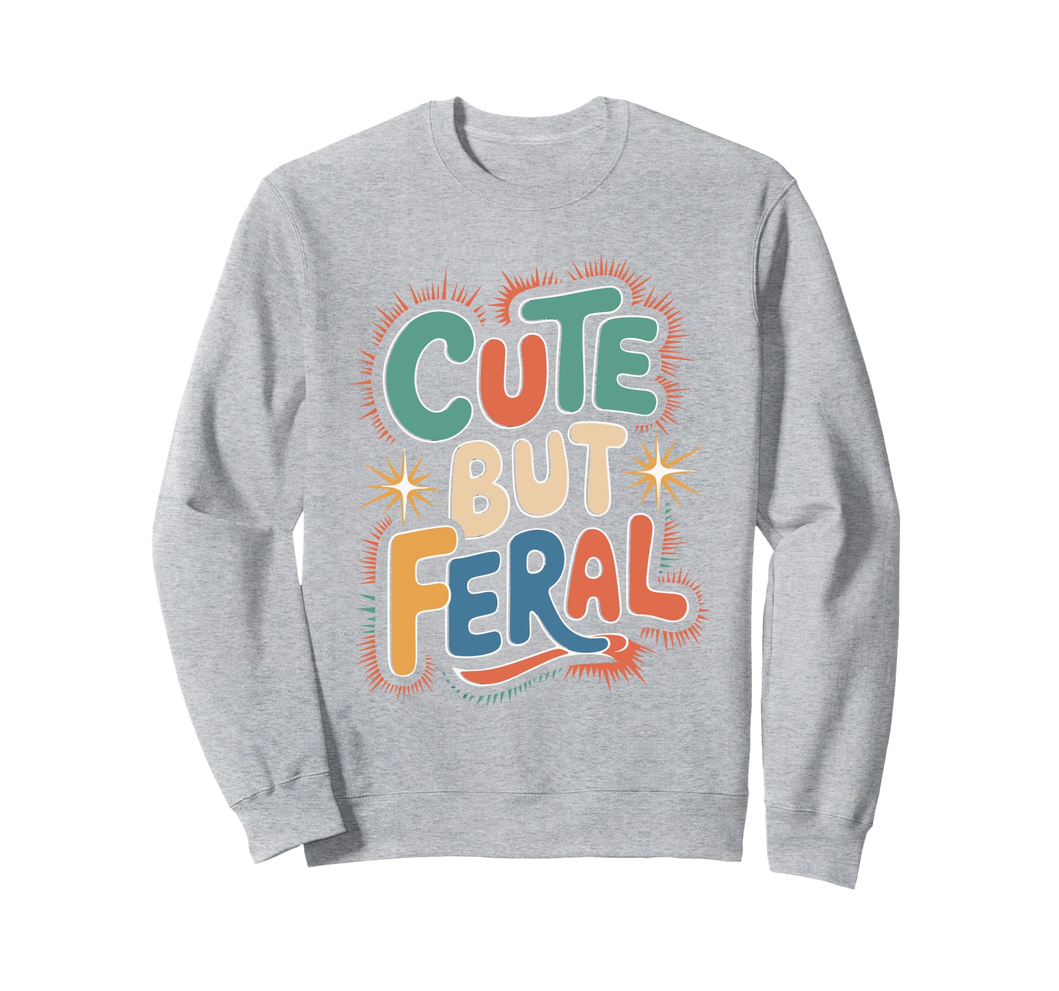 But Feral Funny Aesthetic Y2K Sweatshirt - Novelty Apparel Unisex - T-Shirt, Sweatshirt, Hoodie