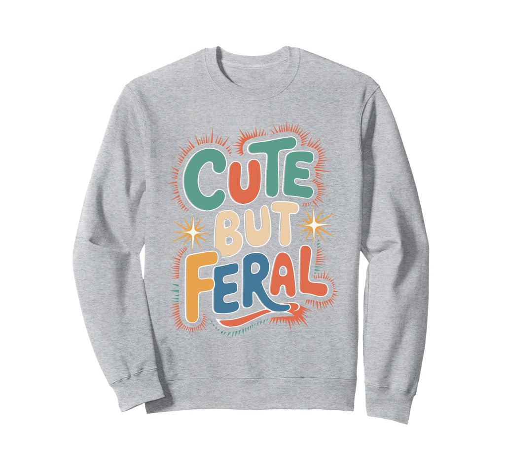 But Feral Funny Aesthetic Y2K Sweatshirt - Trendy Graphic Men Women - T-Shirt, Sweatshirt, Hoodie