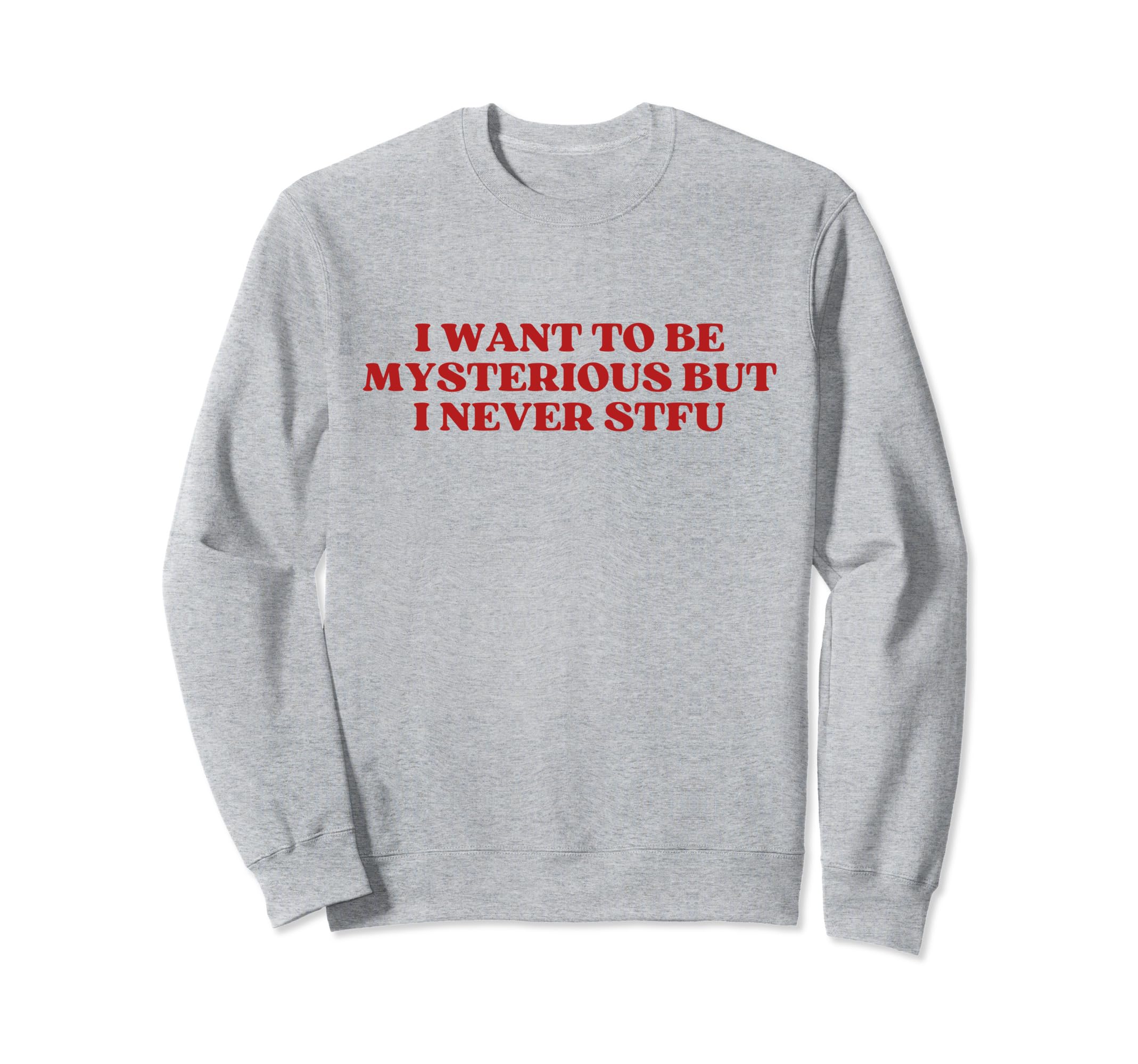 I Want To Be Mysterious But I Never Sweatshirt - Unique Graphic for Adults - T-Shirt, Sweatshirt, Hoodie