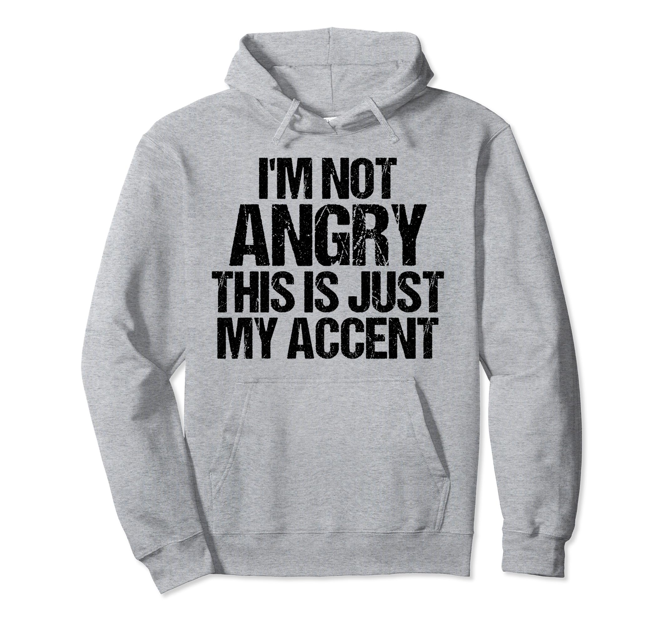 Funny Im Not Angry Thiss Just My Accent Hoodie - Trendy Graphic Men Women - T-Shirt, Sweatshirt, Hoodie